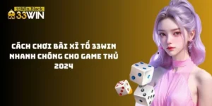 Cách chơi bài Xì Tố 33WIN nhanh chóng cho game thủ 2024