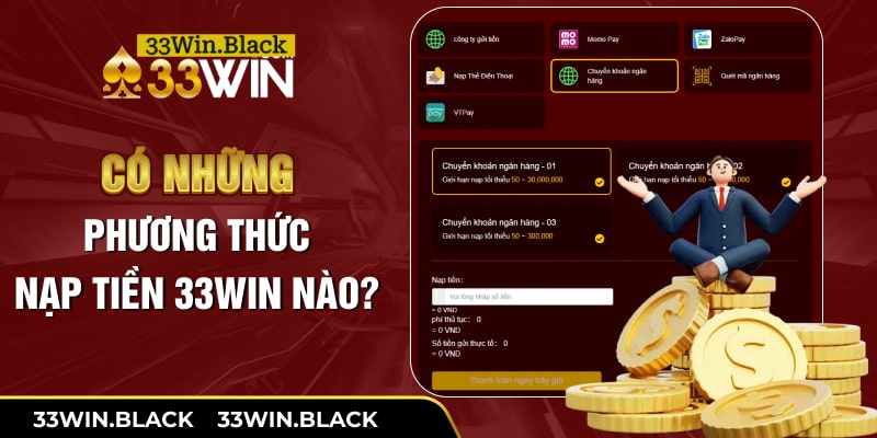 Có những phương thức nạp tiền 33Win nào?