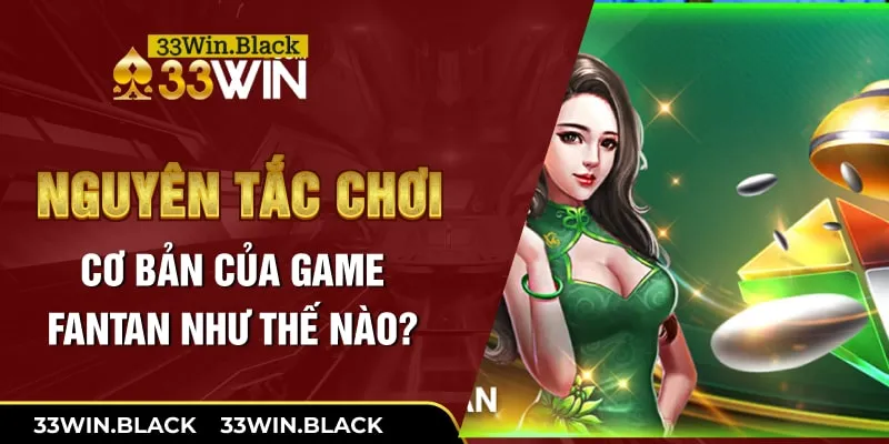 Nguyên tắc chơi cơ bản của game Fantan như thế nào?